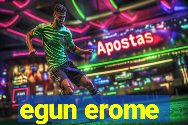 egun erome